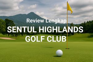 Review Lengkap Sentul Highlands Golf Club: Surga Golf di Kawasan Pegunungan Bogor