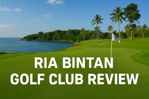 Ria Bintan Golf Club Review
