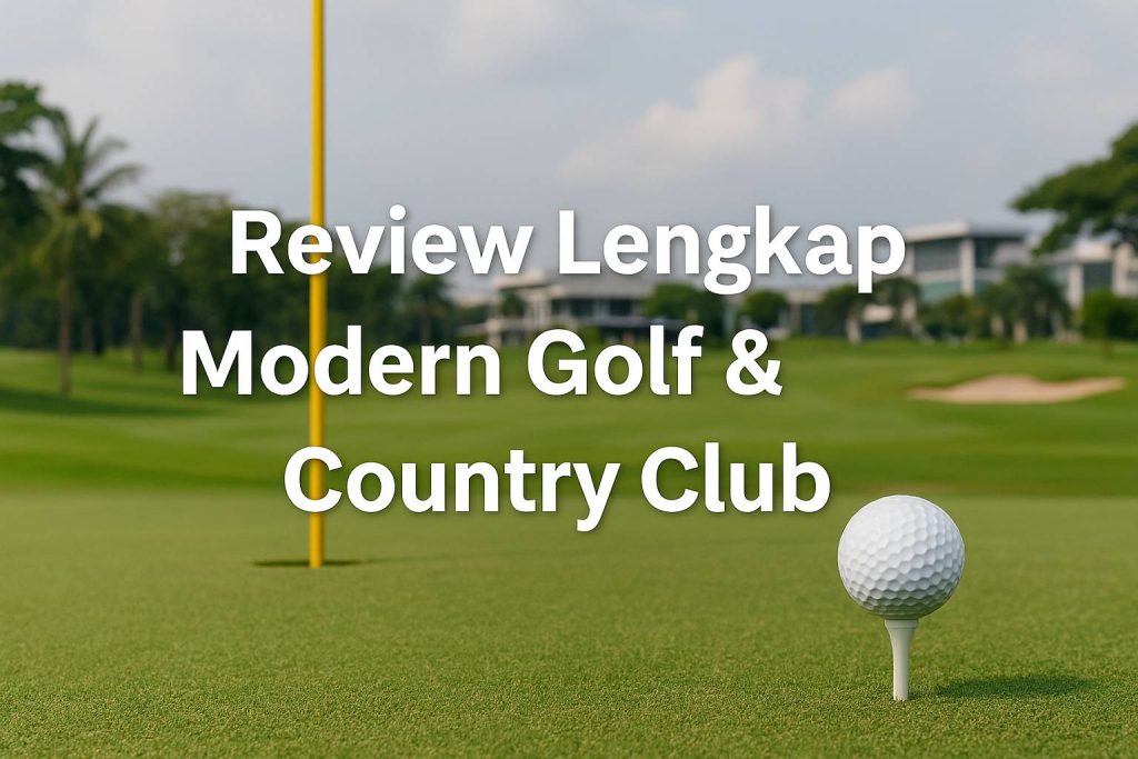 Review Lengkap Modern Golf & Country Club: Lapangan Golf Premium di Barat Jakarta Review Lengkap Modern Golf & Country Club: Lapangan Golf Premium di Barat Jakarta