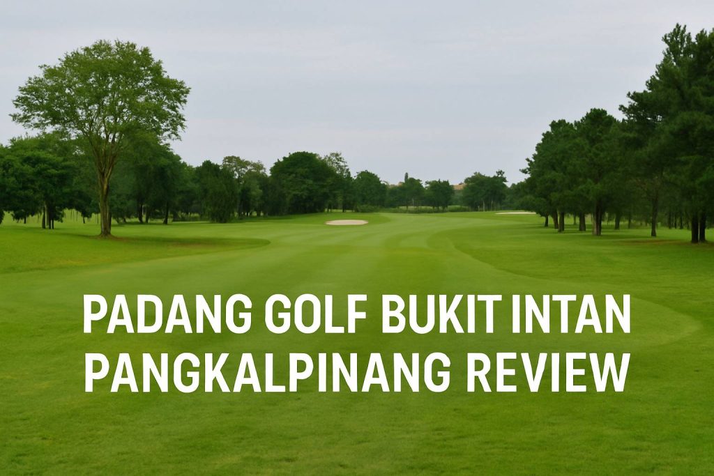 Review Lengkap Padang Golf Bukit Intan Pangkalpinang: Pesona Olahraga Berbalut Keindahan Alam Bangka Belitung