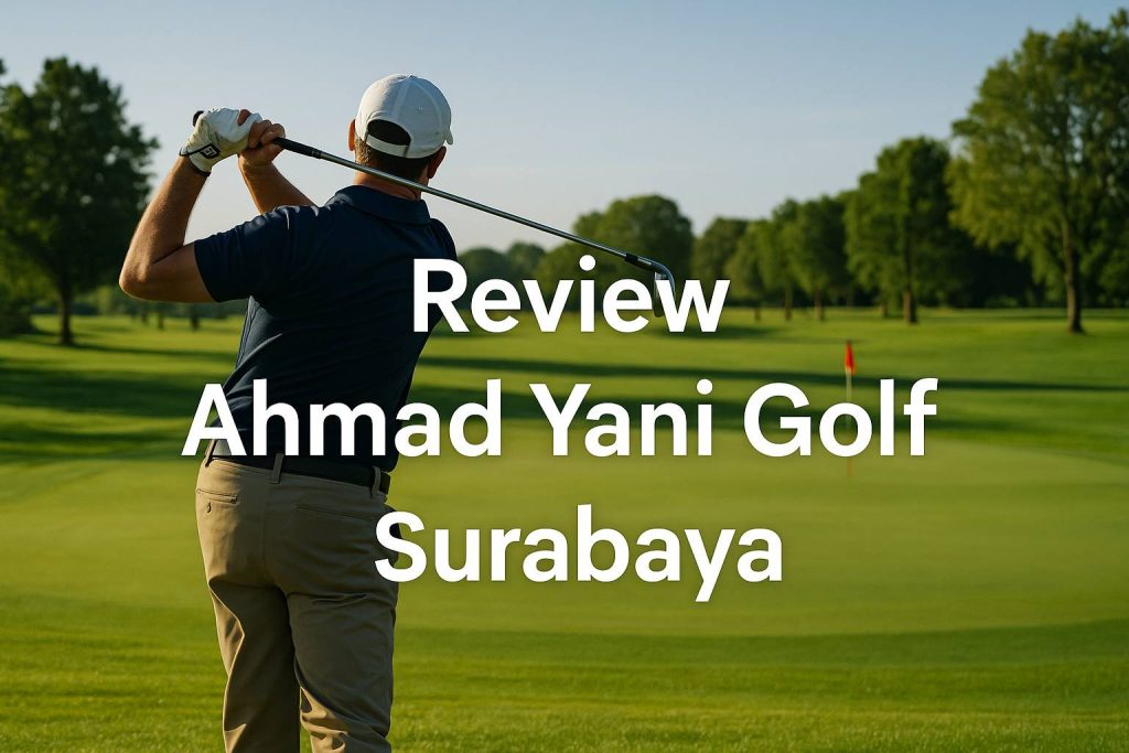 Review Ahmad Yani Golf Club Surabaya: Perpaduan Sejarah, Olahraga, dan Alam dalam Satu Lapangan Golf