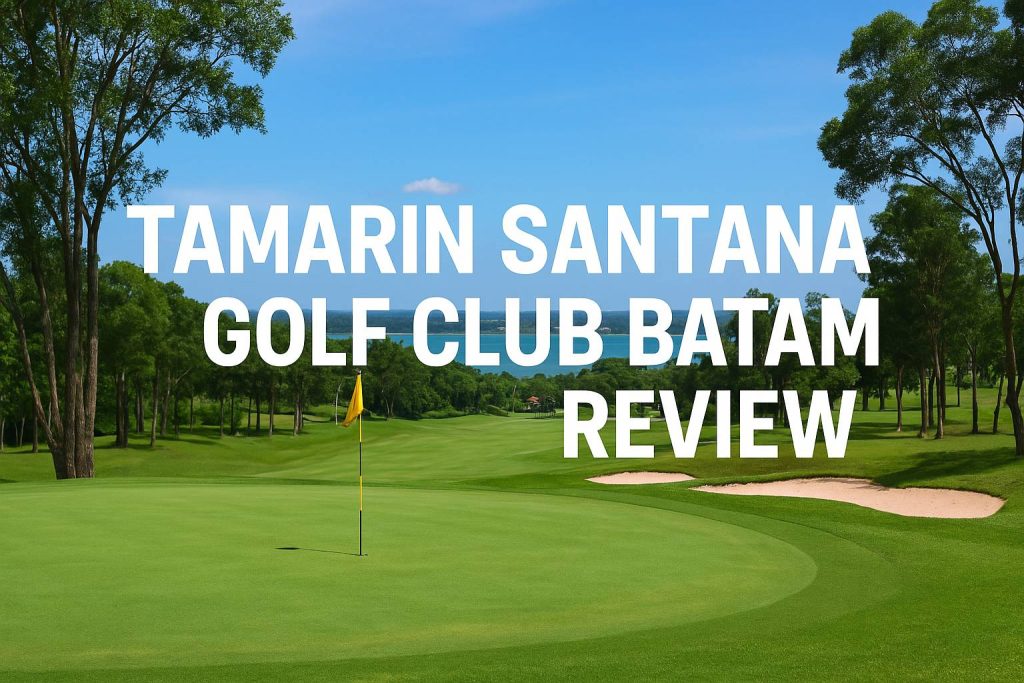 Tamarin Santana Golf Club Batam Review