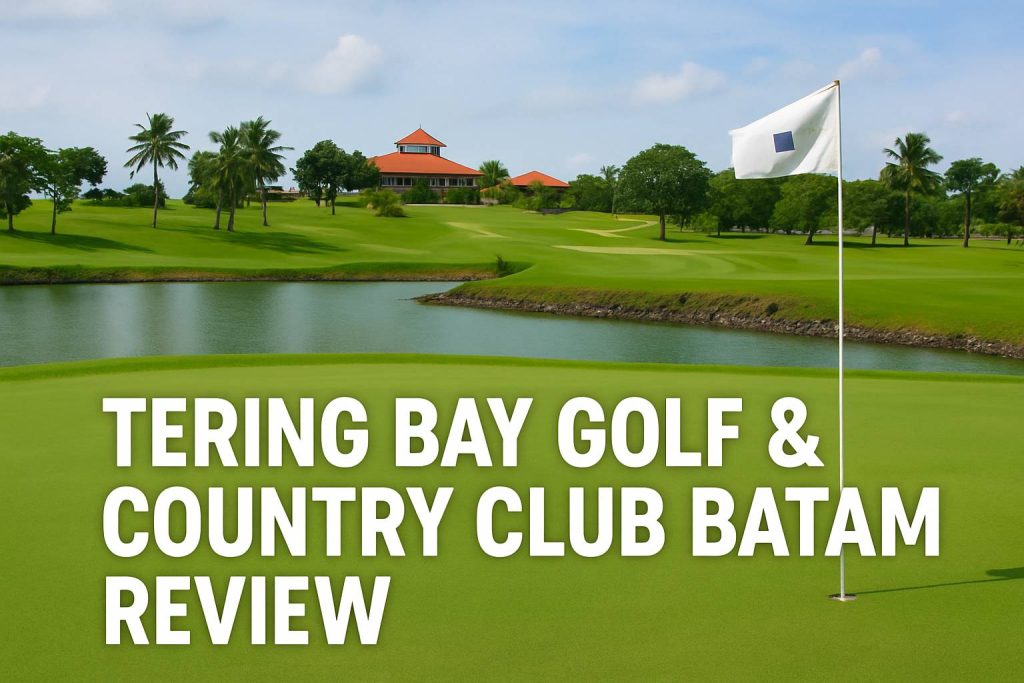 Tering Bay Golf & Country Club Batam Review