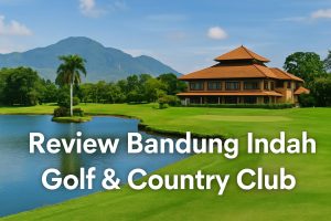 Review Bandung Indah Golf & Country Club: Lapangan Golf Berkelas dengan Fasilitas Keluarga di Bandung Selatan