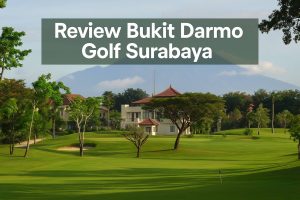 Review Bukit Darmo Golf Surabaya: Lapangan Golf Kelas Dunia dengan Desain Elegan di Tengah Kota