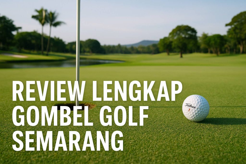 Review Lengkap Gombel Golf Semarang: Lapangan Golf Terbesar di Jawa Tengah Review Lengkap Gombel Golf Semarang: Lapangan Golf Terbesar di Jawa Tengah