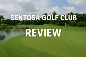 Sentosa Golf Club Review