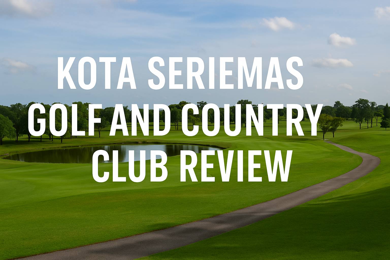รีวิว Kota Seriemas Golf and Country Club: สนามกอล์ฟสมัยใหม่พร้อมบรรยากาศเขตร้อน