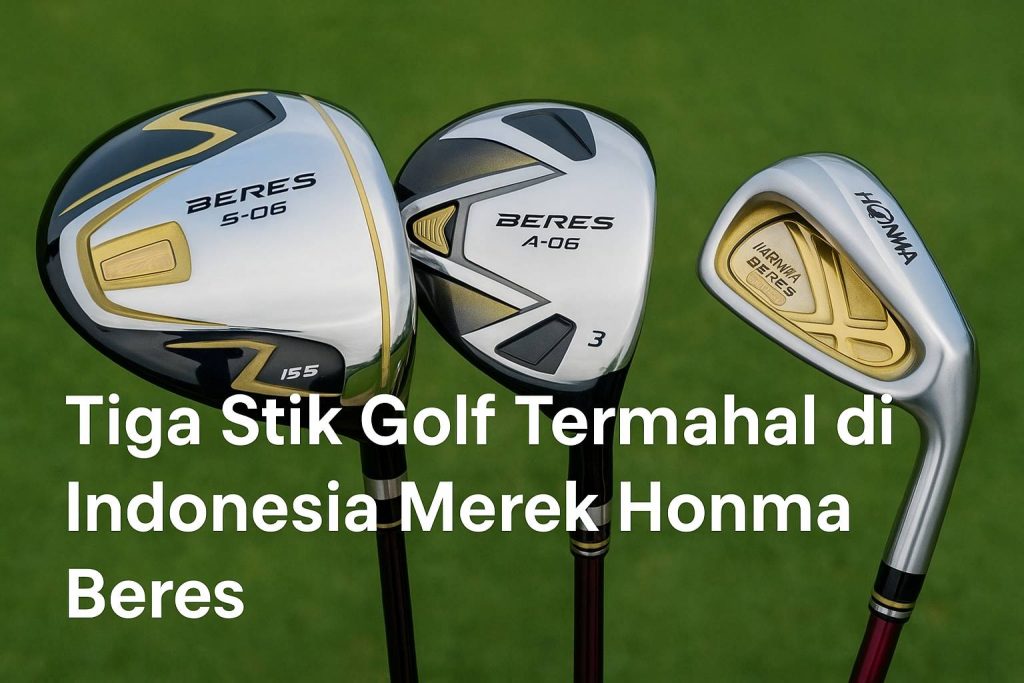 Tiga Stik Golf Termahal di Indonesia: Eksklusivitas dan Teknologi dalam Genggaman Tiga Stik Golf Termahal di Indonesia: Eksklusivitas dan Teknologi dalam Genggaman
