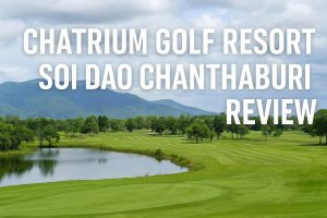 Chatrium Golf Resort Soi Dao Chanthaburi Review