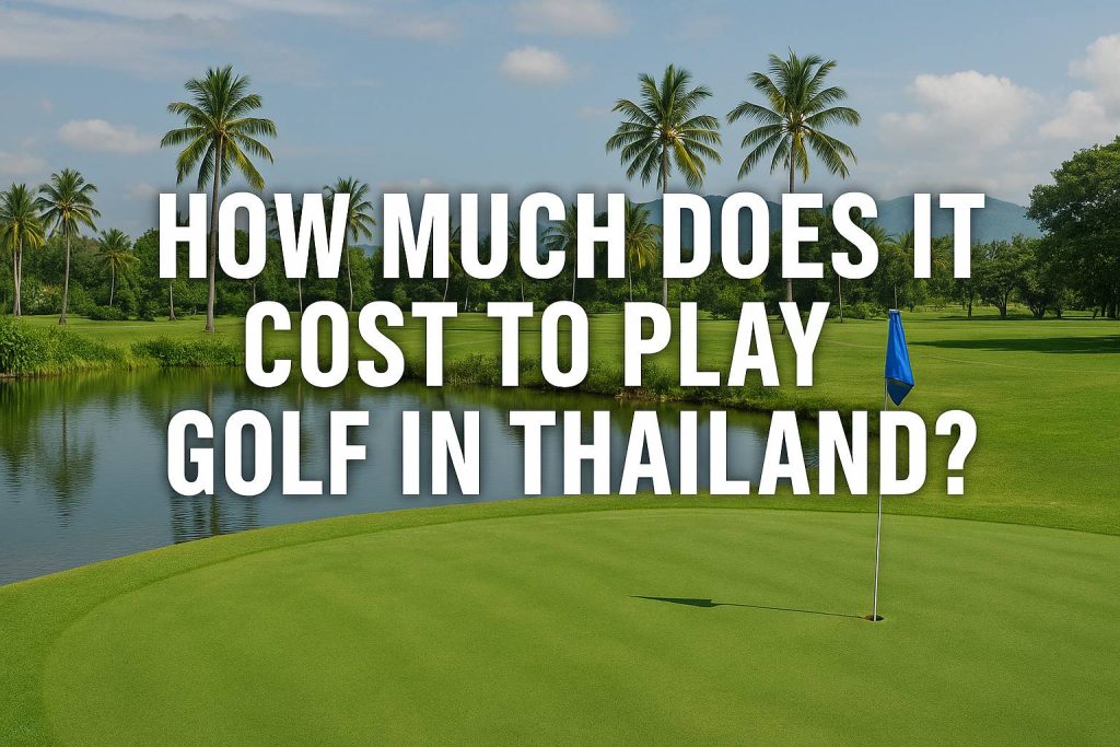 How Much Does It Cost to Play Golf in Thailand?