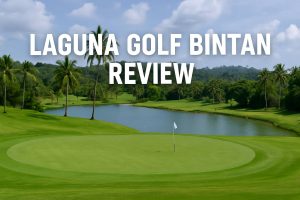 Laguna Golf Bintan Review