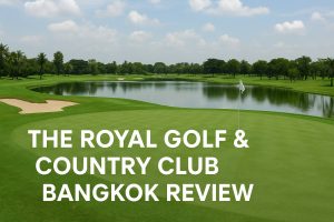 The Royal Golf & Country Club Bangkok Review