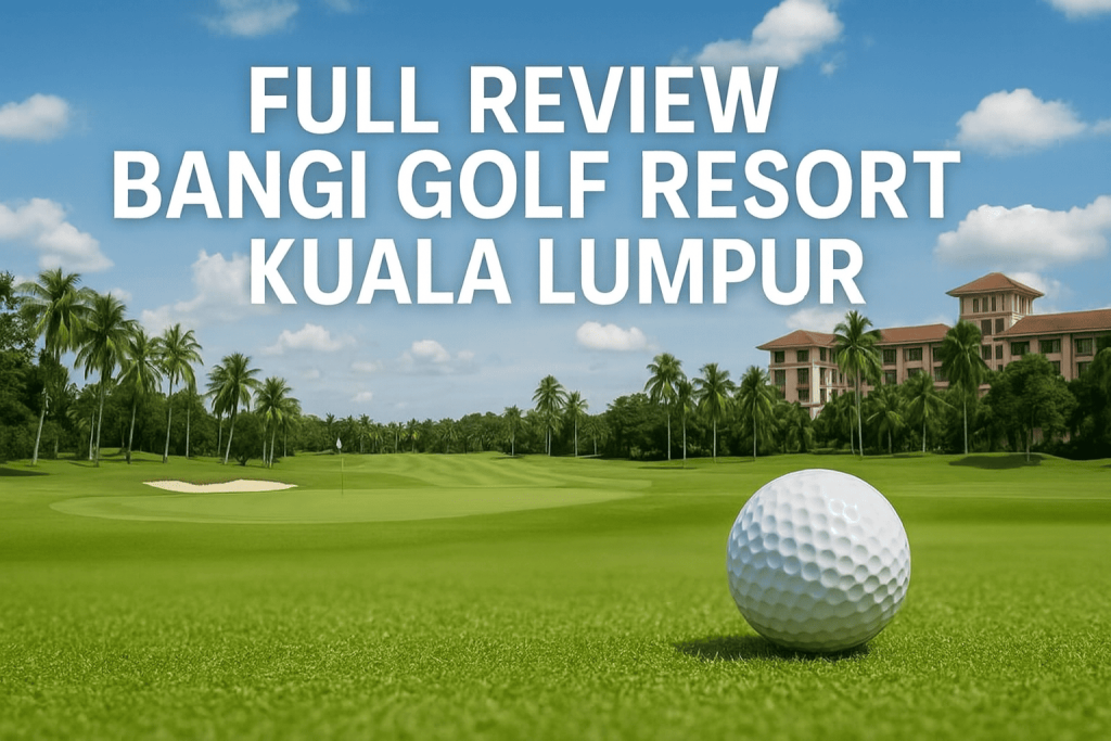 รีวิวฉบับเต็ม Bangi Golf Resort: จุดหมายปลายทางกอล์ฟราคาย่อมเยา ใกล้กรุงกัวลาลัมเปอร์ รีวิวฉบับเต็ม Bangi Golf Resort: จุดหมายปลายทางกอล์ฟราคาย่อมเยา ใกล้กรุงกัวลาลัมเปอร์