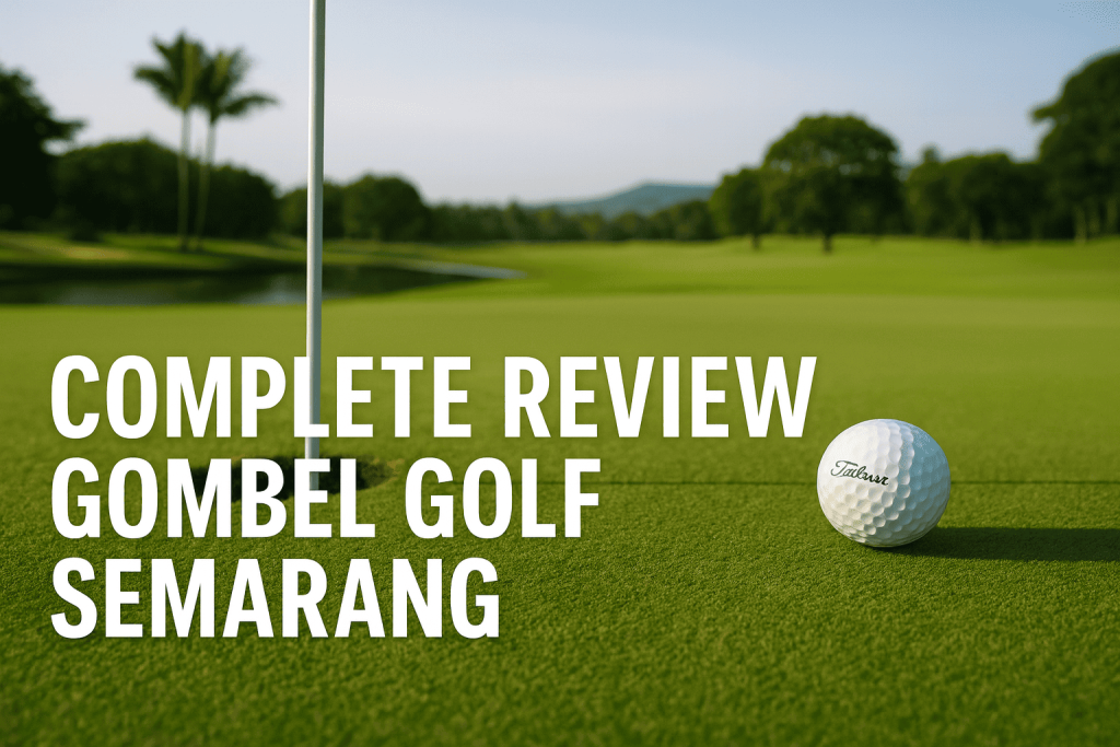 รีวิวครบถ้วน Gombel Golf Semarang: สนามกอล์ฟที่ใหญ่ที่สุดในชวากลาง รีวิวครบถ้วน Gombel Golf Semarang: สนามกอล์ฟที่ใหญ่ที่สุดในชวากลาง