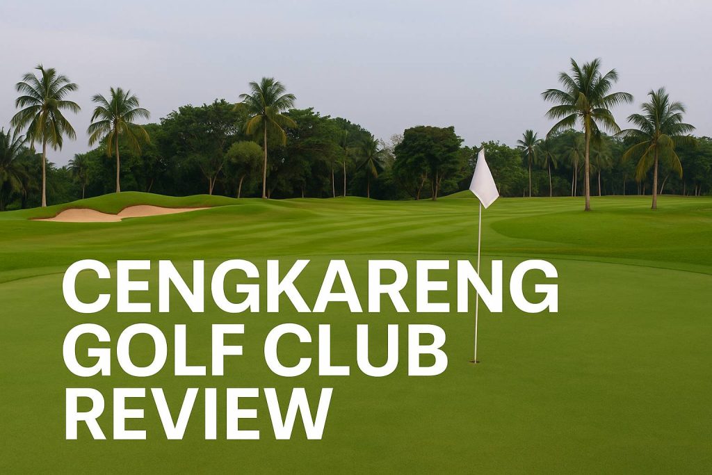 Cengkareng Golf Club 完全レビュー：戦略的な国際基準のゴルフ場、スカルノ＝ハッタ国際空港に近接