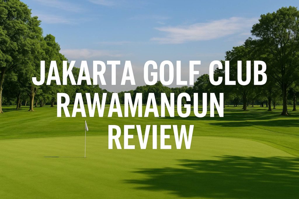 Jakarta Golf Club Rawamangun Review: A Historic Legacy Meets Modern Golf Excellence Jakarta Golf Club Rawamangun Review: A Historic Legacy Meets Modern Golf Excellence