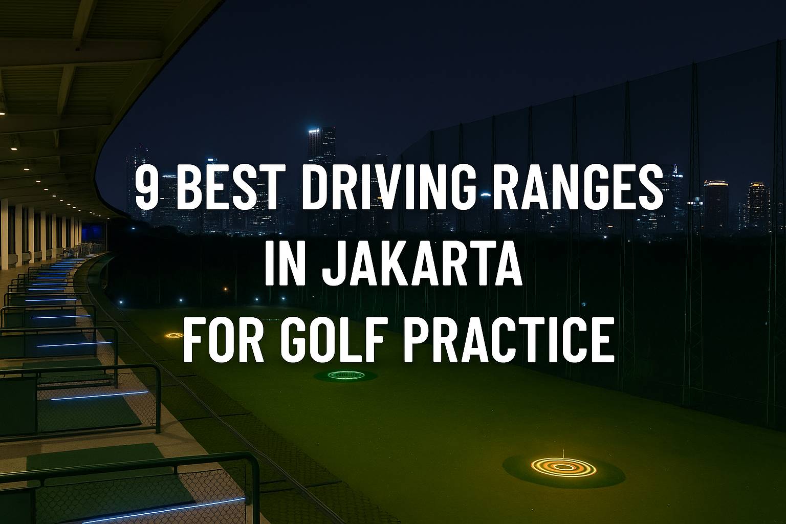 9 Best Driving Ranges in Jakarta for Golf Practice (From Beginners to Professionals)