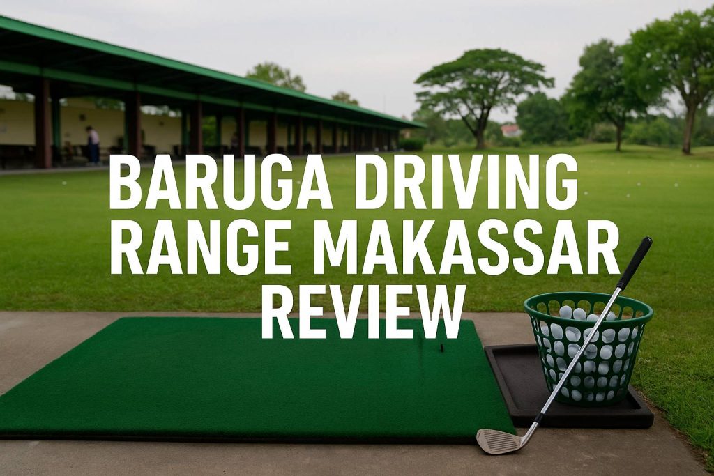 Review Baruga Driving Range Makassar: Fasilitas & Harga Terbaru Review Baruga Driving Range Makassar: Fasilitas & Harga Terbaru