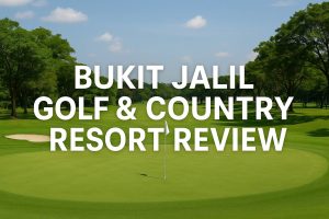 Bukit Jalil Golf & Country Resort Review