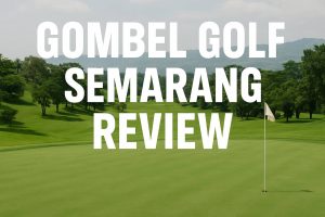Complete Review: Gombel Golf Semarang – The Largest Golf Course in Central Java