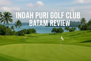 Indah Puri Golf Club Batam Review