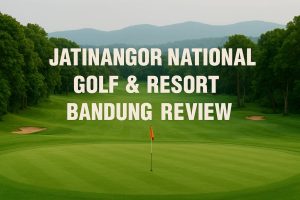 Jatinangor National Golf & Resort Bandung Review