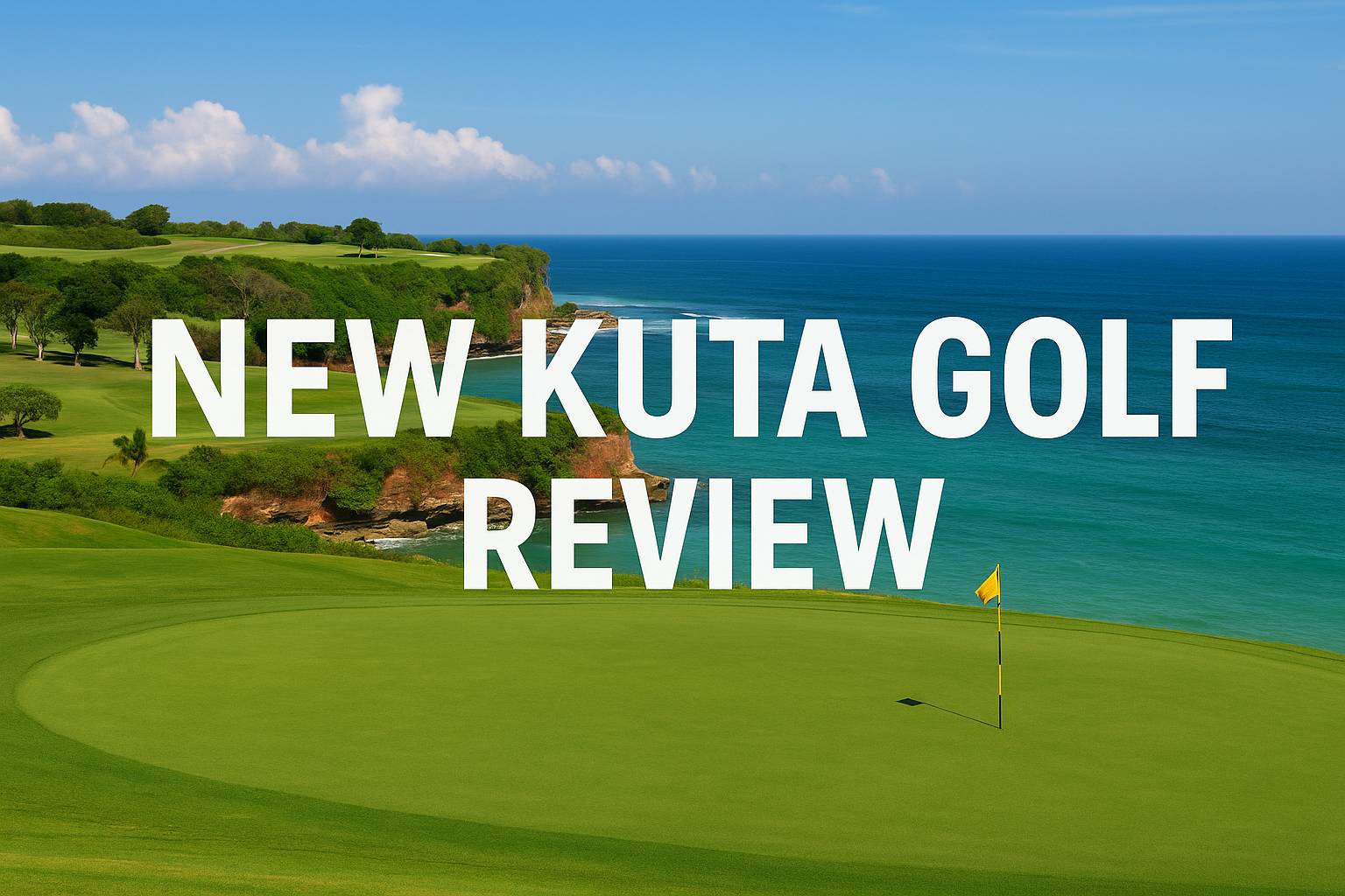 New Kuta Golf: A Premium Championship Destination on the Clifftops of Bali