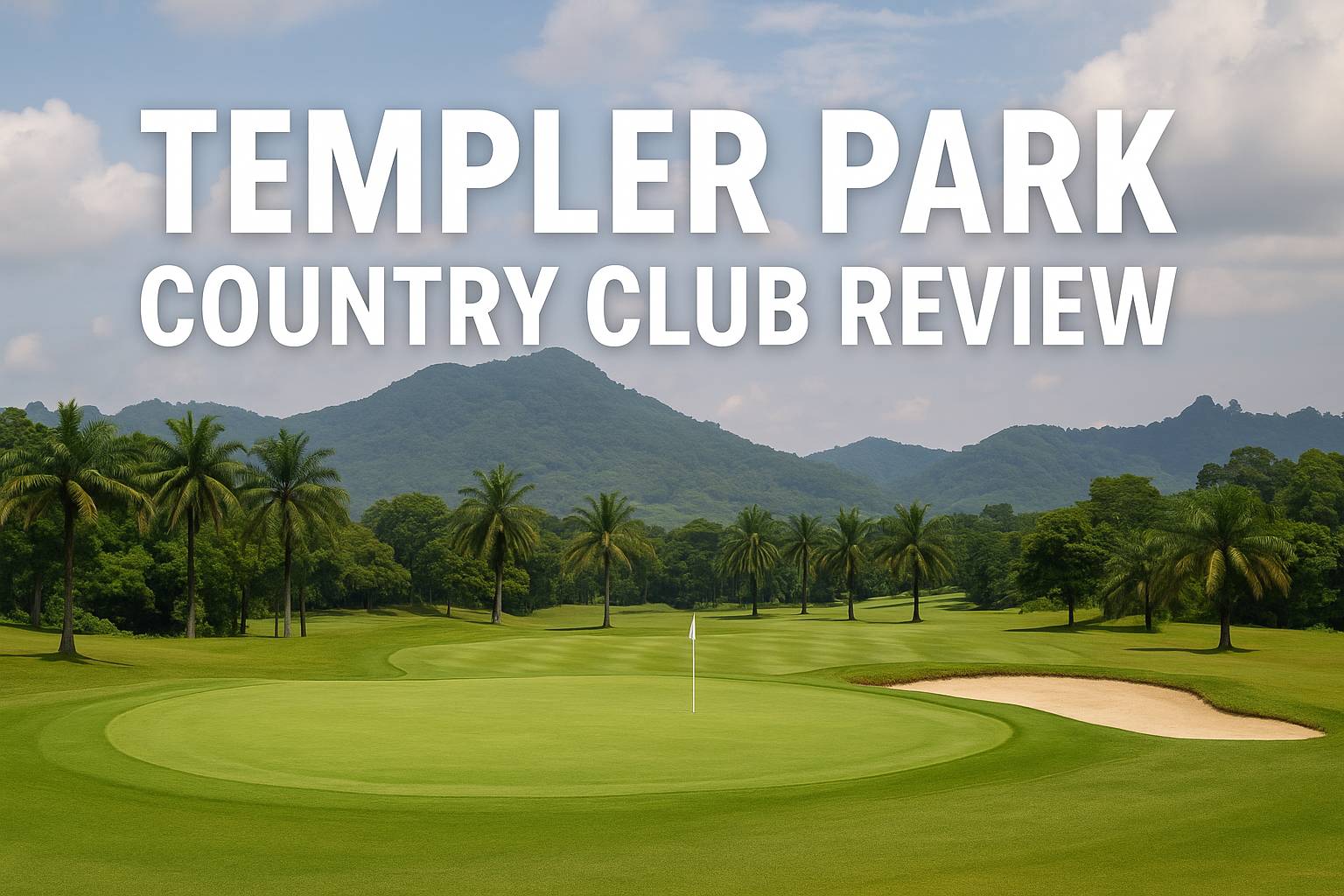 Complete Review: Templer Park Country Club – A Golf Paradise Framed by Malaysia’s Iconic Limestone Hills