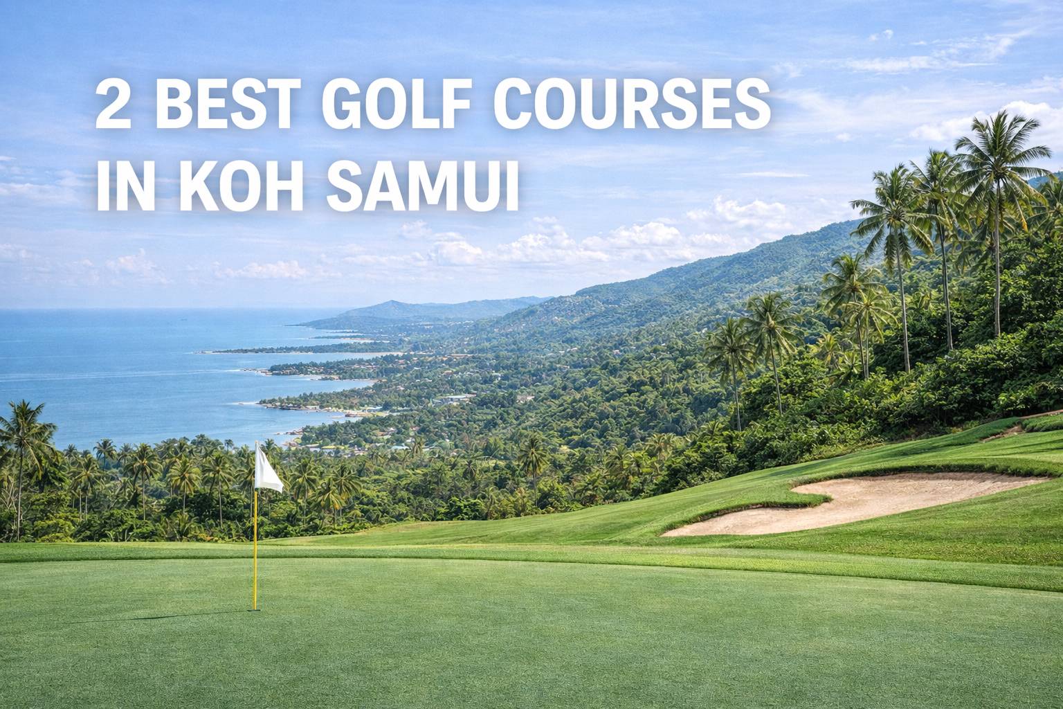 2 Best Golf Courses in Koh Samui: A Complete Guide to Golf Holidays on Thailand’s Iconic Tropical Island