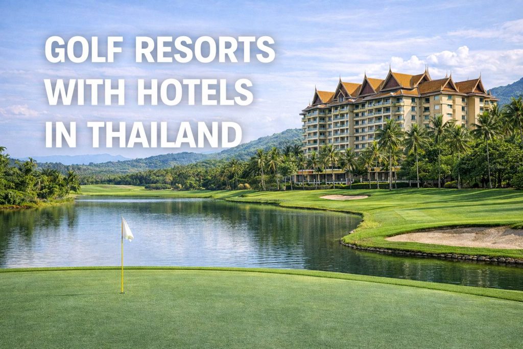 Golf Resorts with Hotels in Thailand: A Complete Stay & Play Guide for the Ultimate Golf Holiday Golf Resorts with Hotels in Thailand: A Complete Stay & Play Guide for the Ultimate Golf Holiday