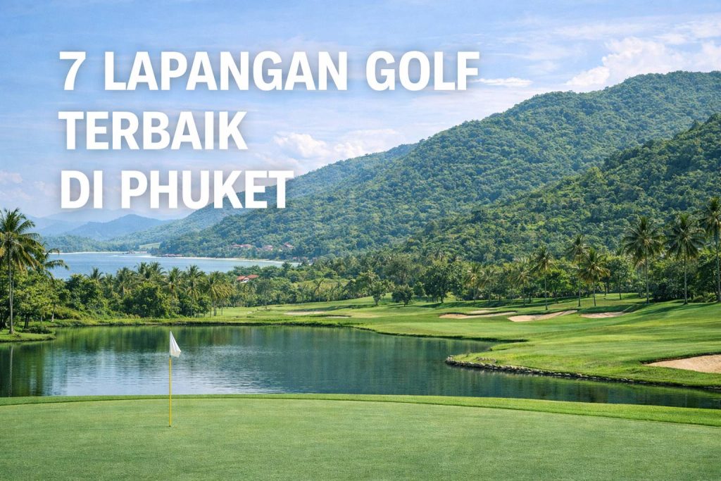 Rekomendasi 7 Lapangan Golf Terbaik di Phuket: Panduan Lengkap