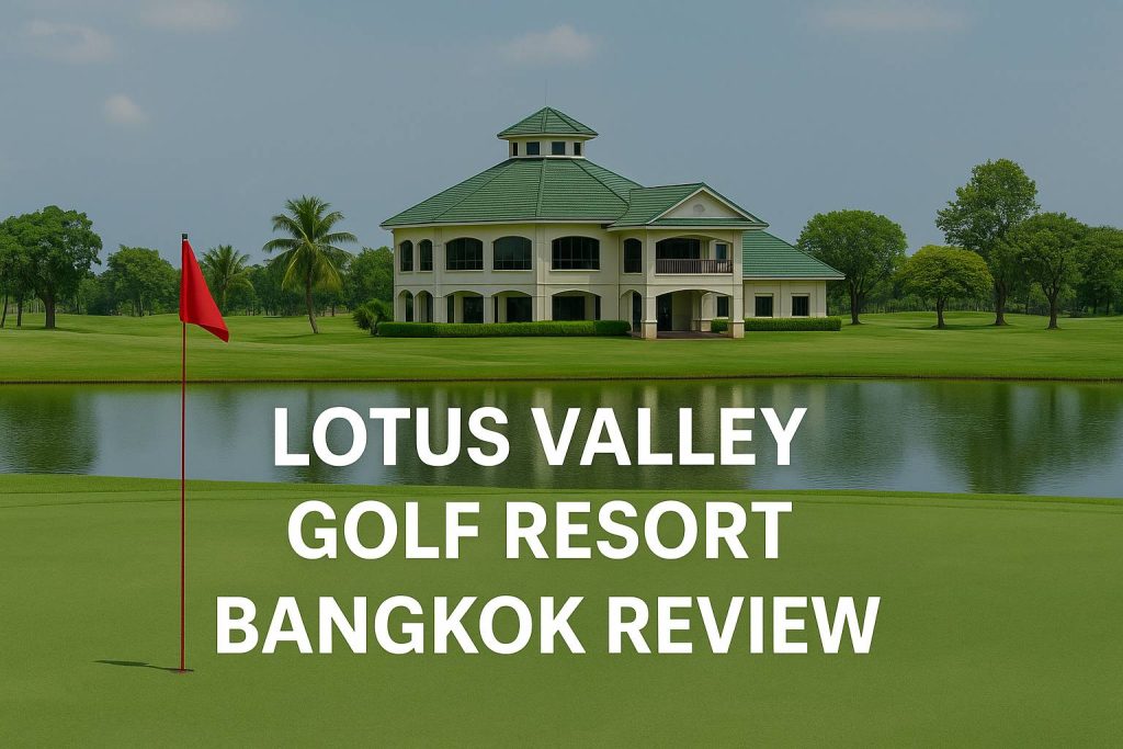 Lotus Valley Golf Resort Bangkok Review Lotus Valley Golf Resort Bangkok Review