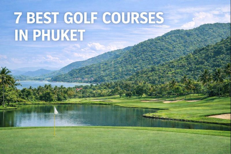 7 สนามกอล์ฟน่าเล่นที่สุดในภูเก็ต: คู่มือฉบับสมบูรณ์